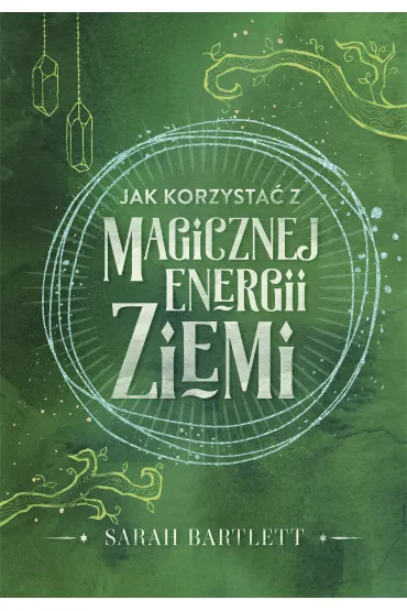 Jak korzysta� z magicznej energii Ziemi - Sarah Bartlett