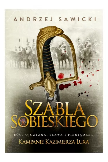 Szabla Sobieskiego. Kampanie Kazimierza Luxa. Tom 2 - Andrzej Sawicki