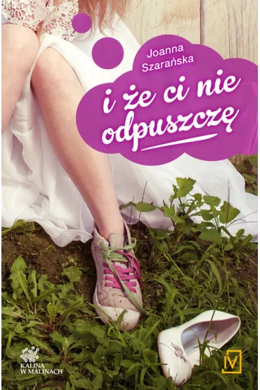 I �e ci nie odpuszcz�. Kalina w malinach. Tom 1 - Joanna Szara�ska