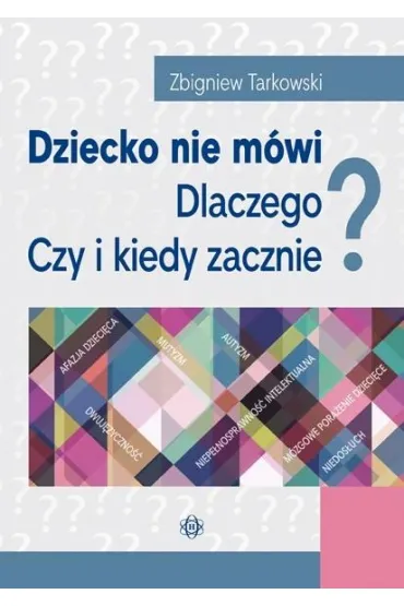 Dziecko nie m�wi. Dlaczego? Czy i kiedy zacznie? - Zbigniew Tarkowski