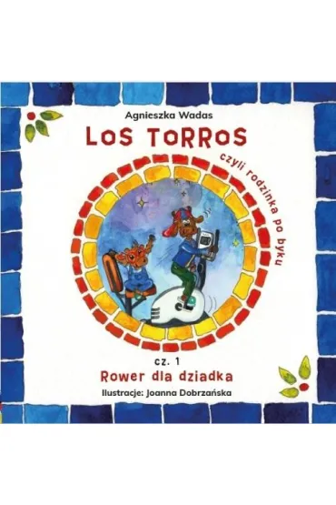 Los Torros, czyli rodzinka po byku cz.1 - Agnieszka Wadas