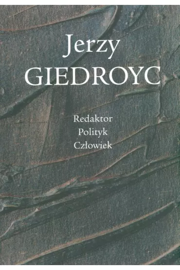 Jerzy Giedroyc Redaktor Polityk Cz�owiek - Krzysztof Pomian