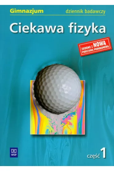 Ciekawa fizyka cz�� 1 dziennik badawczy - Pozna�ska Jadwiga, Rowi�ska Maria, Zaj�c El�bieta - El�bieta Zaj�c, Jadwiga Pozna�ska, Maria Rowi�ska