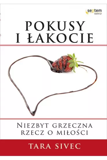 Pokusy i �akocie niezbyt grzeczna rzecz o mi�o�ci - Tara Sivec