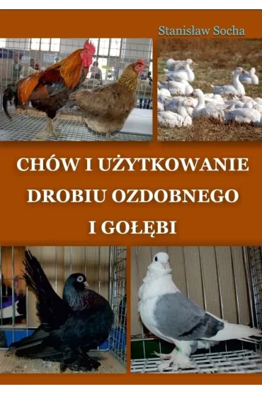 Ch�w i u�ytkowanie drobiu ozdobnego i go��bi - Stanis�aw Socha