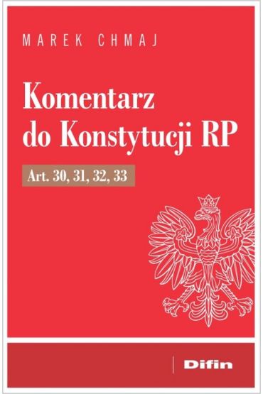 Komentarz do konstytucji rp art. 30, 31, 32, 33