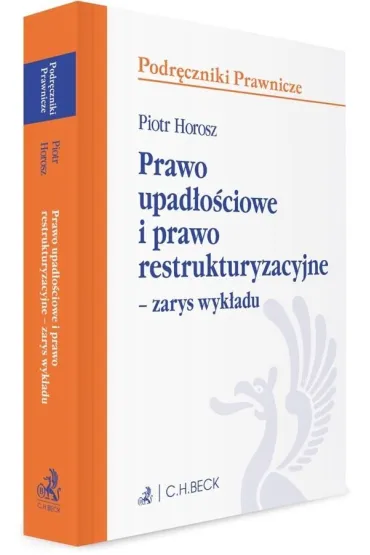 Prawo upad�o�ciowe i prawo restrukturyzacyjne &ndash; zarys wyk�adu - Piotr Horosz