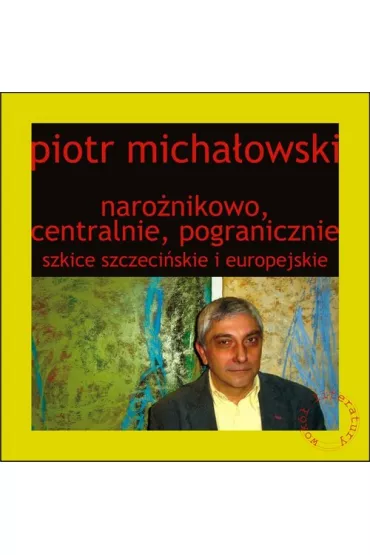 Naro�nikowo, centralnie, pogranicznie - Piotr Micha�owski