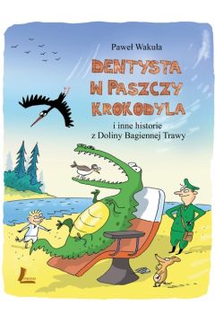 Dentysta w paszczy krokodyla i inne historie z Doliny Bagiennej Trawy