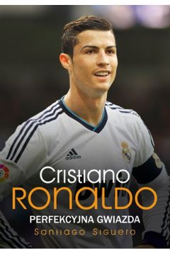 Cristiano Ronaldo. Perfekcejna gwiazda