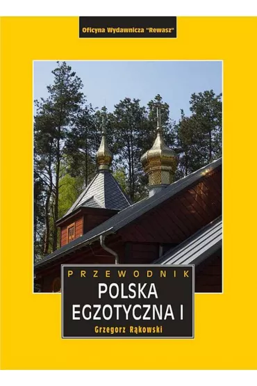 Polska egzotyczna. Przewodnik. Tom 1 - Grzegorz R�kowski