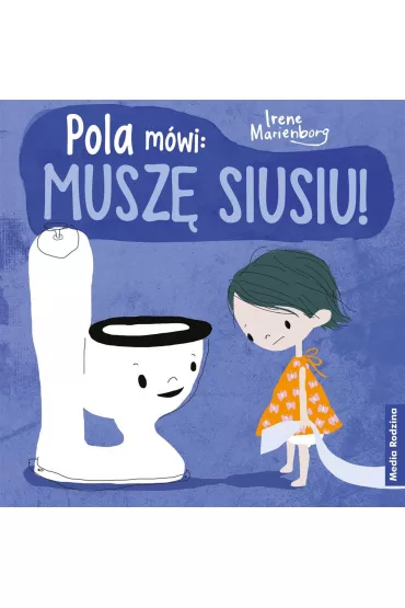 Pola mwi: musz siusiu! - Irene  Marienborg, Katarzyna  Kolasiska