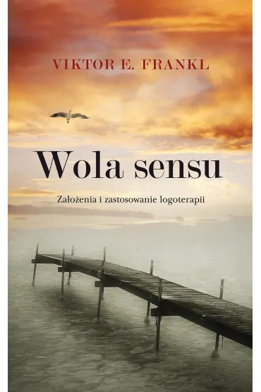 Wola sensu. Za�o�enia i zastosowanie logoterapii - Viktor Emil Frankl
