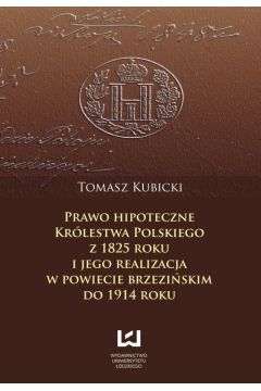 eBook Prawo hipoteczne Krlestwa Polskiego z 1825 roku i jego realizacja w powiecie brzeziskim do 1914 roku pdf
