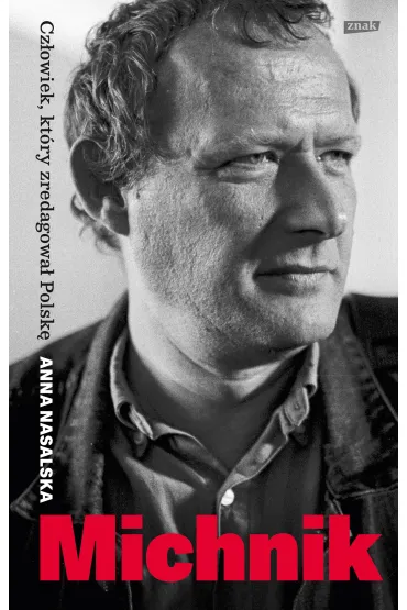 Michnik. Cz�owiek, kt�ry zredagowa� Polsk� - Anna  Nasalska