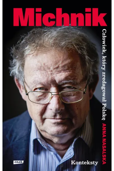 Michnik. Cz�owiek, kt�ry zredagowa� Polsk� - Anna  Nasalska