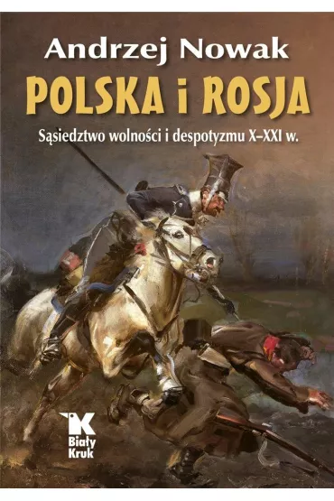 Polska i Rosja. S�siedztwo wolno�ci i despotyzmu X-XXI w. - Andrzej Nowak