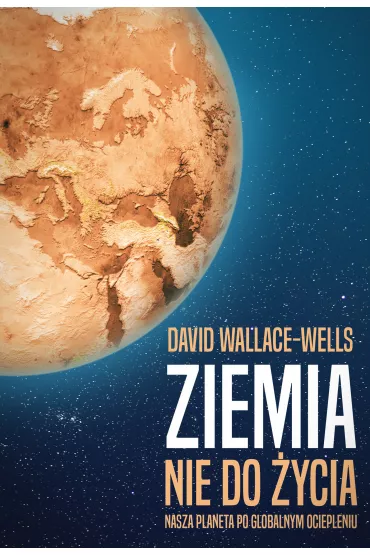 Ziemia Nie Do �ycia Nasza Planeta Po Globalnym Ociepleniu - David  Wallace-Wells