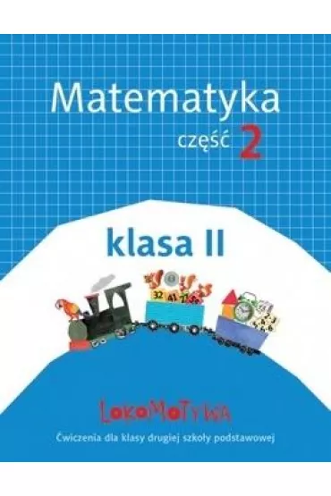 Lokomotywa 2. Matematyka. Zeszyt �wicze�. Cz�� 2. Szko�a podstawowa - Agnieszka Szulc, Ma�gorzata Dobrowolska