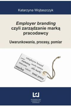 eBook Employer branding czyli zarzdzanie mark pracodawcy. Uwarunkowania, procesy, pomiar pdf