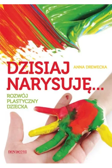 Dzisiaj narysuj� rozw�j plastyczny dziecka - Anna Drewecka
