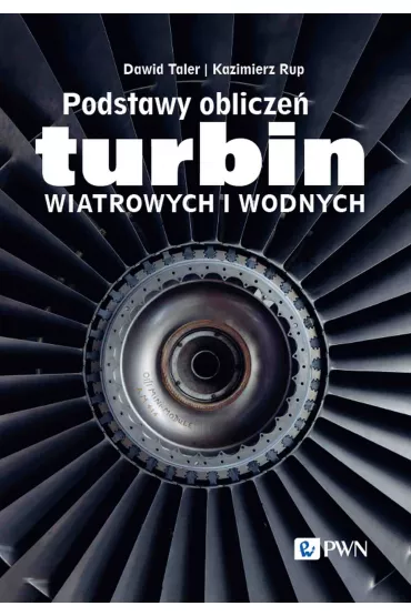 Podstawy oblicze� turbin wiatrowych i wodnych - Kazimierz Rup, Dawid  Taler
