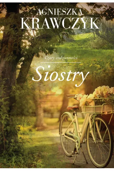 Siostry. Czary codzienno�ci. Tom 1 - Agnieszka Krawczyk