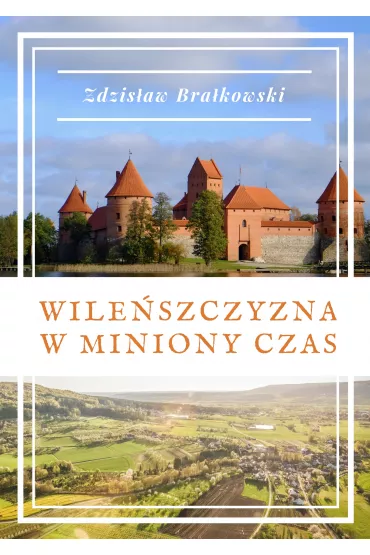 Wile�szczyzna w miniony czas - Zdzis�aw Bra�kowski