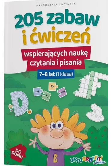 Ortograffiti z Bratkiem. 205 zabaw i �wicze� wspieraj�cych nauk� czytania i pisania. 7-8 lat (1 klasa) - Ma�gorzata Ro�y�ska