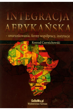 Integracja Afrykaska. Uwarunkowania, Formy Wsppracy, Instytucje