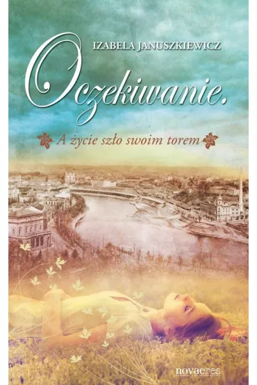 Oczekiwanie. A �ycie sz�o swoim torem - Izabela Januszkiewicz