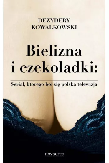 Bielizna i czekoladki. Serial, kt�rego boi si� pokaza� polska telewizja - Dezydery Kowalkowski