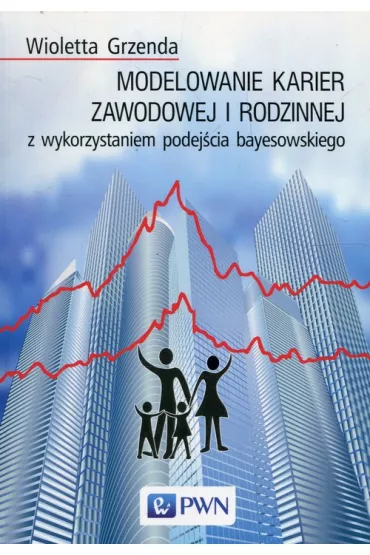 Modelowanie karier zawodowej i rodzinnej... - Wioletta  Grzenda