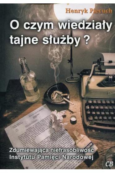 O czym wiedzia�y tajne s�u�by? - Henryk Piecuch