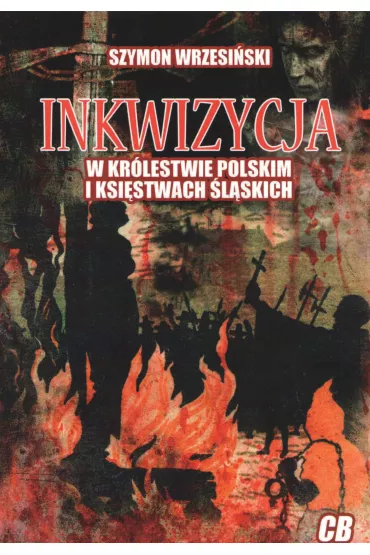 Inkwizycja w Kr�lestwie Polskim i ksi�stwach �l�skich - Szymon Wrzesi�ski