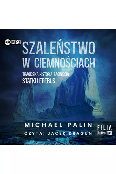 Audiobook CD MP3 Szale�stwo w ciemno�ciach. Tragiczna historia zagini�cia statku Erebus - Michael Palin