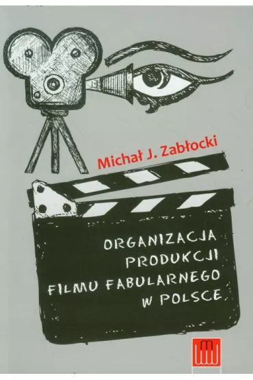 Organizacja produkcji filmu fabularnego w Polsce - Micha� Zab�ocki, Micha� J Zab�ocki