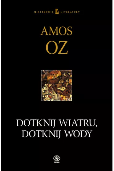 Dotknij wiatru dotknij wody - Amos Oz