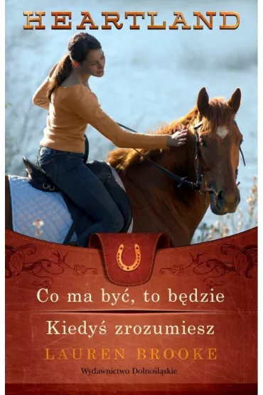 Heartland 5-6. Co ma by�, to b�dzie. Kiedy� zrozumiesz - Lauren Brooke
