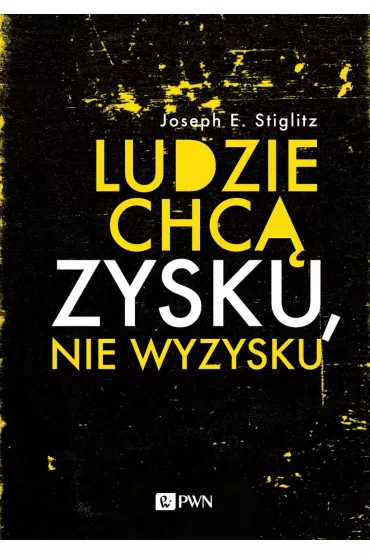 Ludzie chc� zysku, nie wyzysku - Joseph E Stiglitz