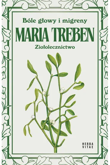 B�le g�owy i migreny. Zio�olecznictwo - Maria Treben