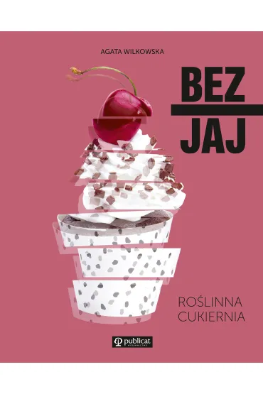 Bez jaj. Ro�linna cukiernia - Agata  Wilkowska