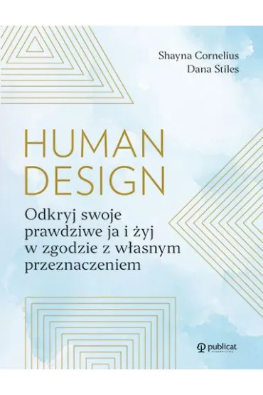 Human design. Odkryj swoje prawdziwe ja i �yj w zgodzie z w�asnym przeznaczeniem - Dana Stiles, Shayna Cornelius
