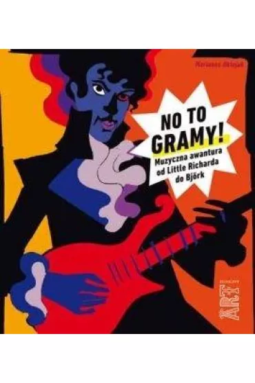 No to gramy! Muzyczna awantura od Little Richarda do Bj�rk - Marianna Oklejak
