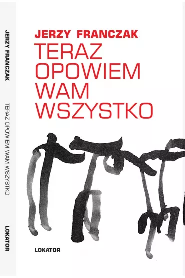 Teraz opowiem wam wszystko - Jerzy Franczak