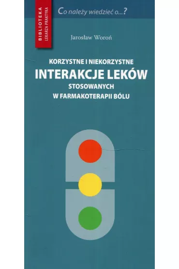 Korzystne i niekorzystne interakcje lek�w stosowanych w farmakoterapii b�lu - Jaros�aw Woro�