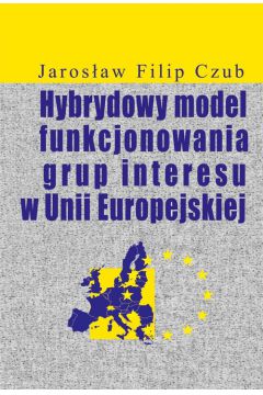 Hybrydowy model funkcjonowania grup interesu w UE