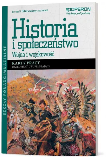 Odkrywamy na nowo. Historia i spo�ecze�stwo. Wojna i wojskowo��. Przedmiot uzupe�niaj�cy. Karty pracy. Szko�y ponadgimnazjalne - Halczak Bohdan J�zefiak Roman