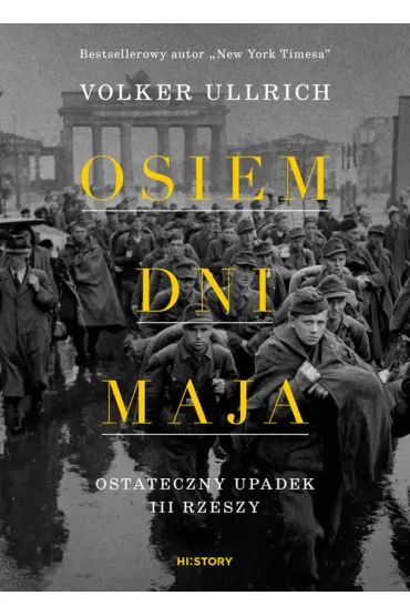 Osiem dni maja. Ostateczny upadek III Rzeszy - Volker Ullrich