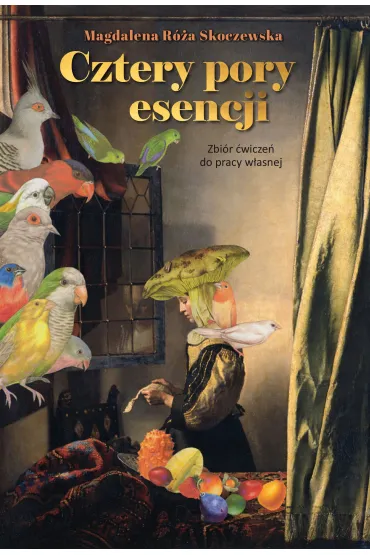 Cztery pory esencji. Zbi�r �wicze� do pracy w�asnej - Magdalena R�a  Skoczewska
